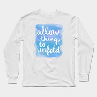 Allow Things to Unfold Long Sleeve T-Shirt